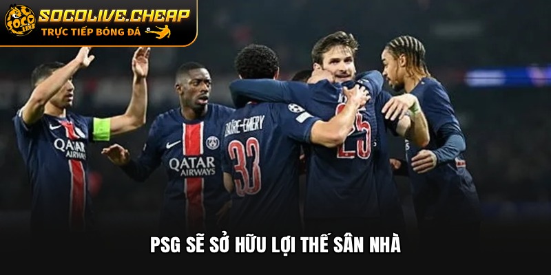 PSG sẽ sở hữu lợi thế sân nhà
