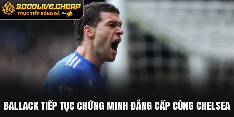 Ballack tiếp tục chứng minh đẳng cấp cùng Chelsea